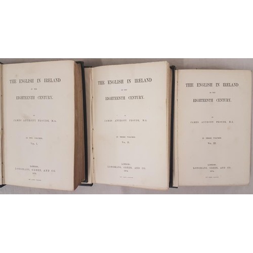642 - James Anthony Froude The English in Ireland in the Eighteenth Century, 3 volumes, London 1872... 