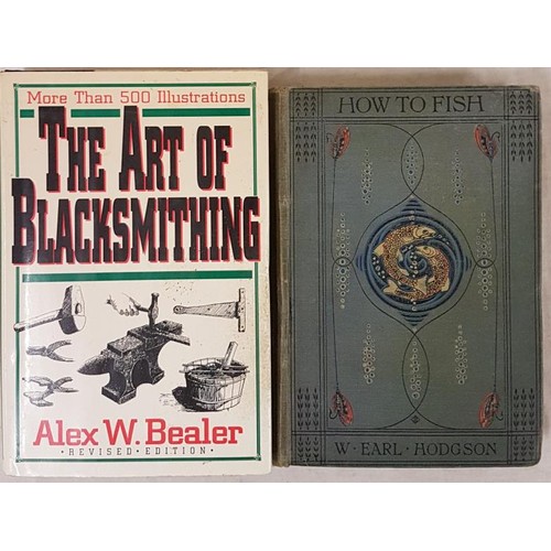 91 - The Art of Blacksmithing (HB) by Alex W. Bealer and How to Fish (HB) by W. Earl Hodgson 1st ed 1907.