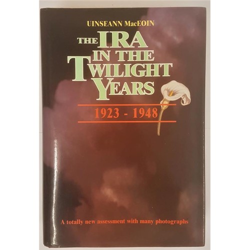 78 - The IRA in the Twilight Years 1923-1984 by Uinseann MacEoin. 1997. Limited edition hardback. Signed ... 