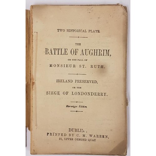 518 - Two Historical Plays. The Battle of Aughrim, the Fall of Monsieur St. Ruth. Ireland Preserved or the... 