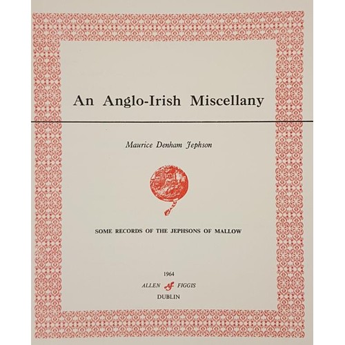 146 - Jephson, An Anglo Irish Miscellany….Jephsons of Mallow, Alan Figgis, D 1964; large 4to, 434 p... 