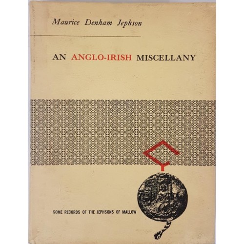 562 - An Anglo-Irish Miscellany - Some Records of the Jephsons of Mallow (Cork) by Maurice Denham Jephson.... 