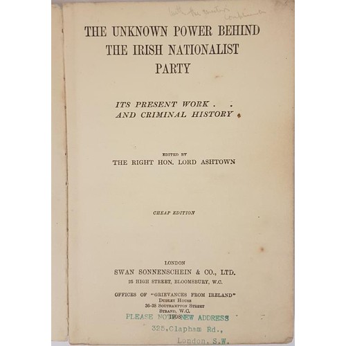 580 - Hon Lord Ashtown. The Unknown Power Between the Irish National Party, Its Present Work and Criminal ... 