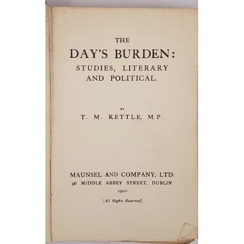 288 - The Day's Burden: Studies, Literary and Political. Kettle, T. M. Published by Maunsel, Dublin, 1910.... 