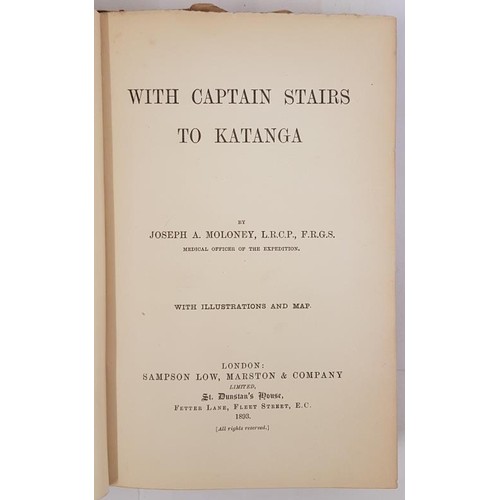 104A - Moloney, Joseph A. With Captain Stairs To Katanga. With illustrations and Map. London: Sampson Low, ... 