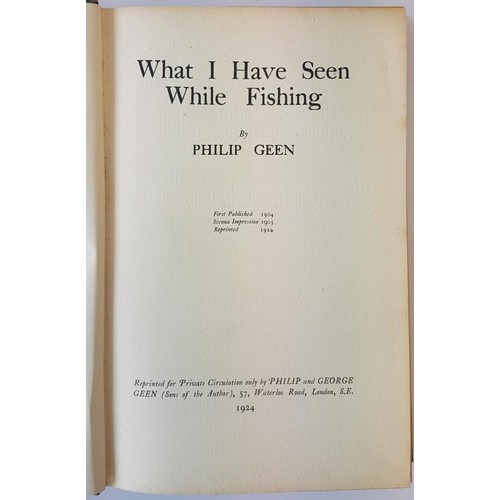 96 - What I Have Seen While Fishing Geen, Philip Published by Reprinted for Private Circulation only by P... 