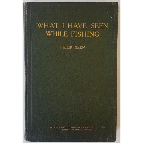 96 - What I Have Seen While Fishing Geen, Philip Published by Reprinted for Private Circulation only by P... 