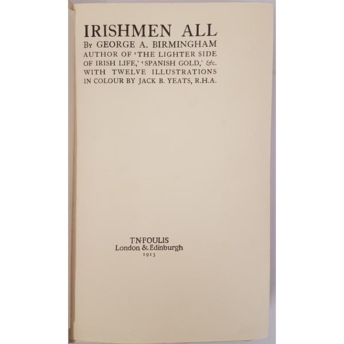 33 - Irishmen All by G. A. Birmingham. A 1st edition published by T N Foulis London & Edinburgh 1913,... 