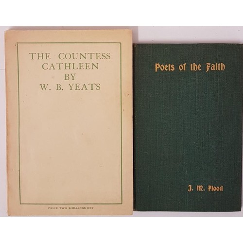 132 - J.M.Flood. Poets of the Faith.1918. 1st and W.B. Yeats. The Countess Cathleen. 1929. Dedicated to Ma... 