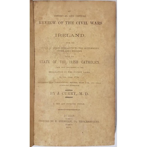 135 - J. Curry. An History and Critical Review of the Civil Wars in Ireland. Dublin. 1810.