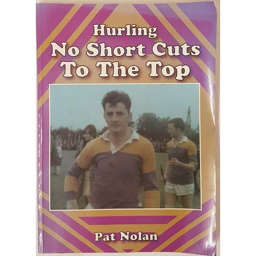 1 - Wexford Interest, Hurling No Short Cuts to the top by Pat Nolan, 2013 Signed and inscribed first edi... 