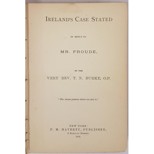 169 - Ireland’s Case Stated in Reply to Mr. Froude. Rev. T. N. Burke 1873