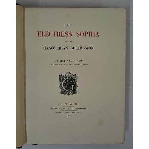7 - A.W. Ward The Electress Sophia and the Hanoverian Succession. 1903. Limited Edit. Colour frontis Bea... 