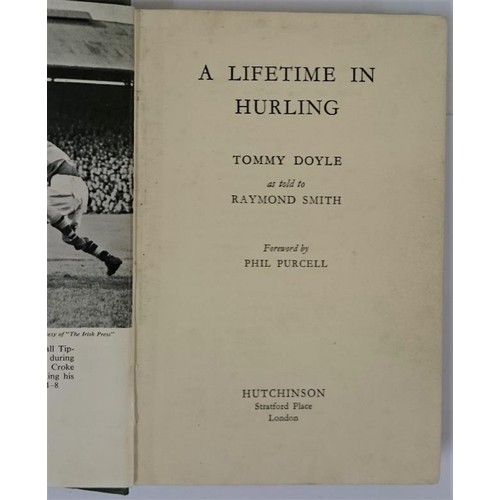 80 - Doyle, Tommy. A Lifetime In Hurling - Tommy Doyle as told to Raymond Smith. Foreword by Phil Purcell... 