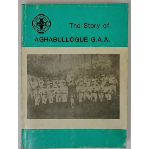 84 - Healy, Joe. The Story Of Aghabullogue G.A.A. SIGNED, 1984, printed soft cover. CNB Press Cork.