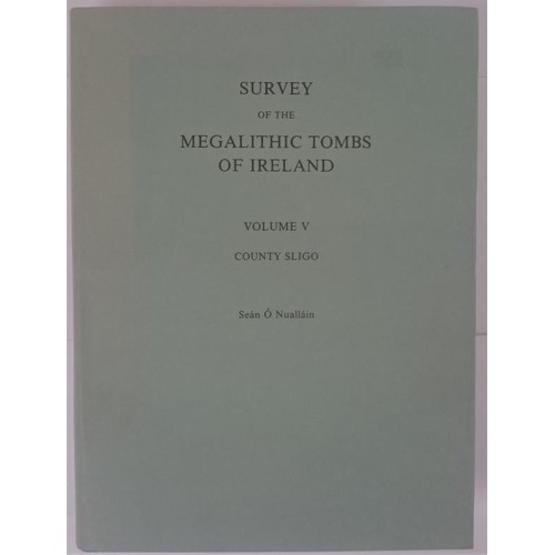 212 - Survey of the Megalithic Tombs of Ireland County Sligo (Volume 5) O Nuallain, S. Published by Statio... 