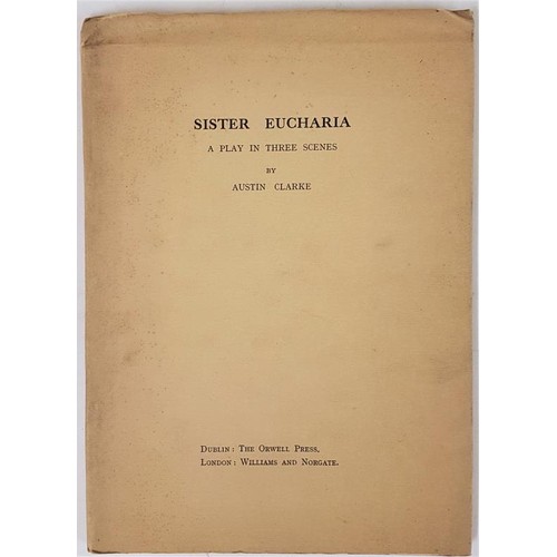 240 - Sister Eucharia, A Play in Three Scenes by Austin Clarke. Dublin: The Orwell Press, London: Williams... 