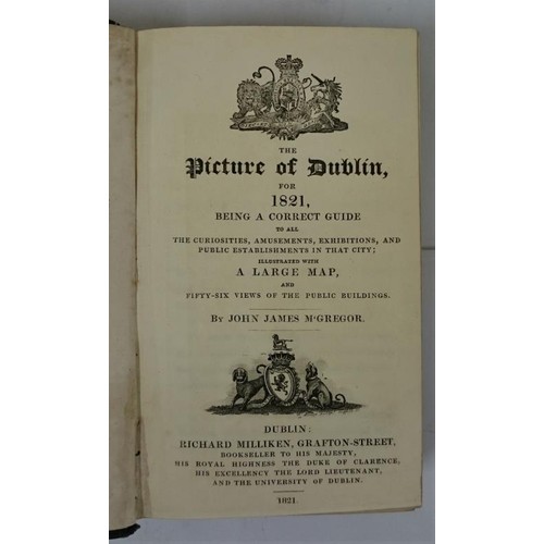 484 - John James McGregor. The Picture of Dublin for 1821. First with 56 views of the public buildings of ... 