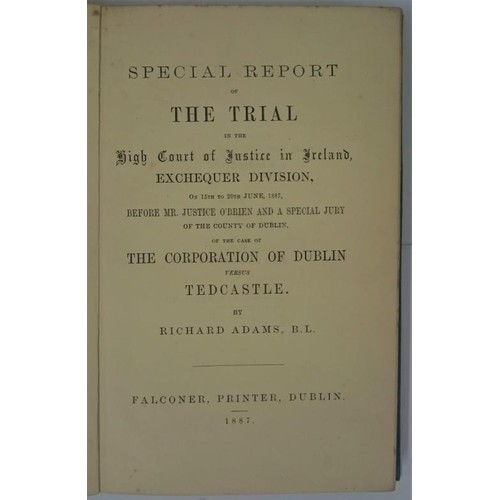 488 - Special Report of the Trial of Corporation of Dublin versus Tedcastle before Justice O’Brien b... 