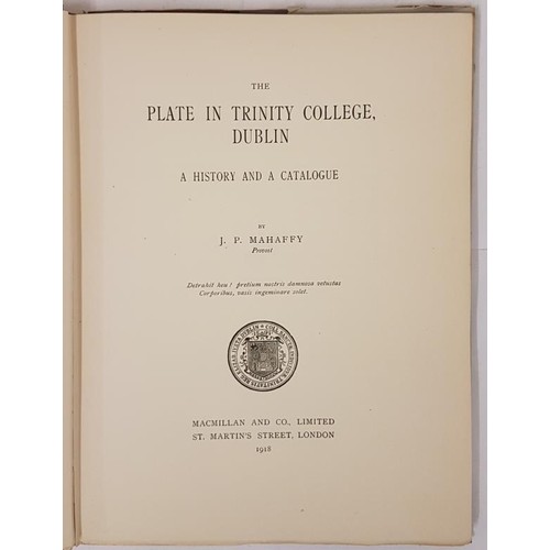 572 - Mahaffy, J. P. The Plate in Trinity College, Dublin. A History and a Catalogue. Illustrated. London:... 