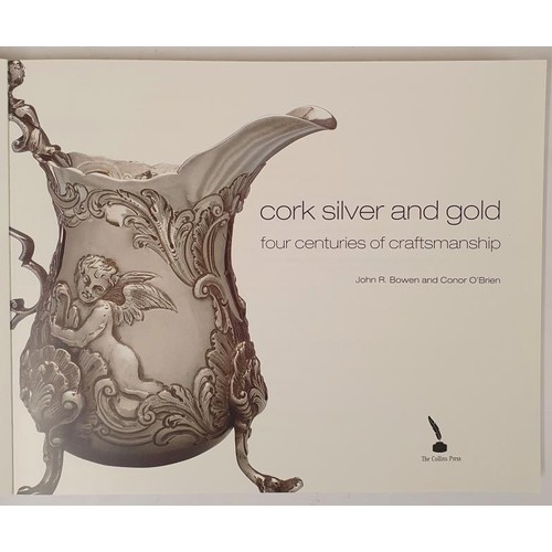 99 - Cork Silver and Gold. Four Centuries of Craftsmanship. John R. Bowen and Conor O'Brien. Collin&rsquo... 