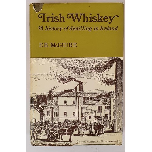 135 - Irish Whiskey a History of Distilling, the Spirit Trade and Excise Controls in Ireland McGuire, E. B... 