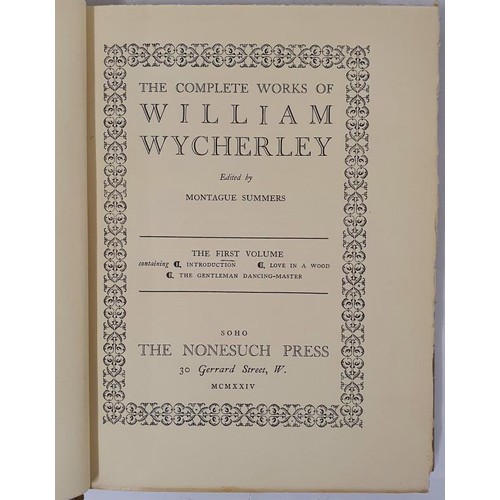 386 - THE COMPLETE WORKS OF WILLIAM WYCHERLEY. ( Montague Summers, Edits.,) Published by Nonesuch Press,, ... 