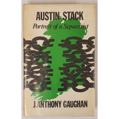 416 - Austin Stack: Portrait of a Separatist. Gaughan, J. Anthony Published by Kingdom Books, 1977, 1st Ed