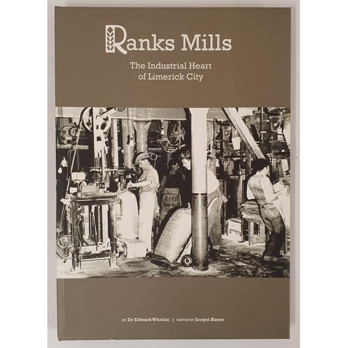 430 - Ranks Mills the industrial heart of Limerick city by Edward Whelan ; edited by Jacqui Hayes. Limeric... 