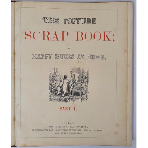 455 - THE PICTURE SCRAP BOOK OR HAPPY HOURS AT HOME. The Religious Tract Society Published by RELIGIOUS TR... 