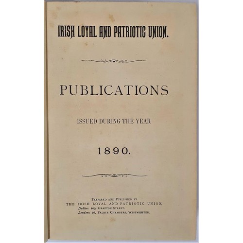 626 - Irish Loyal and Patriotic Union Publications for 1890. Parnell Commission Report ; Methods of the Le... 