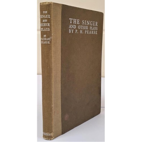 644 - The Singer and Other Plays Pearse, P.H Published by Maunsel & Co Ltd, Dublin and London, 1918