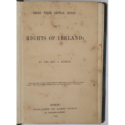 65 - The Rights Of Ireland by the Rev J Godkin. Third prize repeal essay. Published: Dublin by James Duff... 