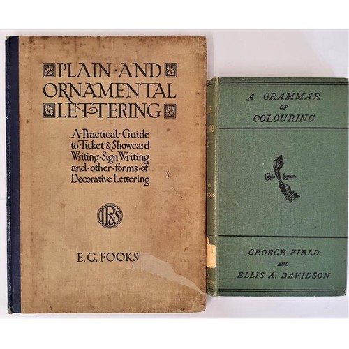 375 - Edwin t Fooks. Plain and Ornamental Lettering. 1927. 1st. Illustrated. and G. Field. A Grammar of Co... 