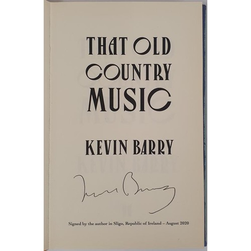 504 - Kevin Barry - THAT OLD COUNTRY MUSIC. Published 2020. First UK Edition, First Printing. A fine copy ... 