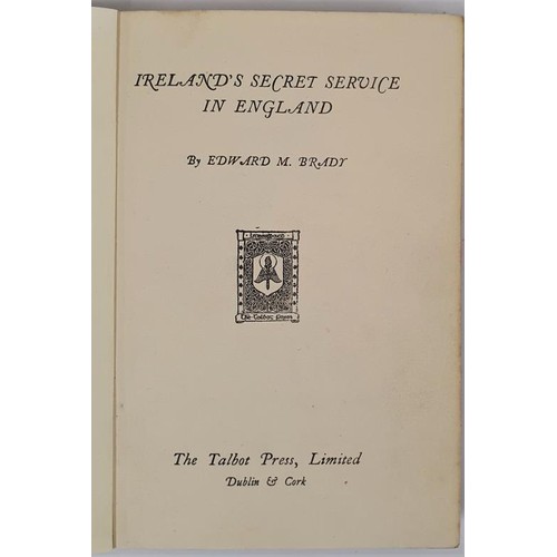 510 - Irelands Secret Service In England Edward M. Brady Published by The Talbot Press Limited, 1st Ed