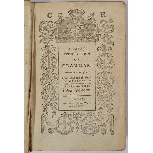 549 - A Short Introduction of Grammar compiled to attain knowledge of the Latin Tongue. London, John Ward.... 