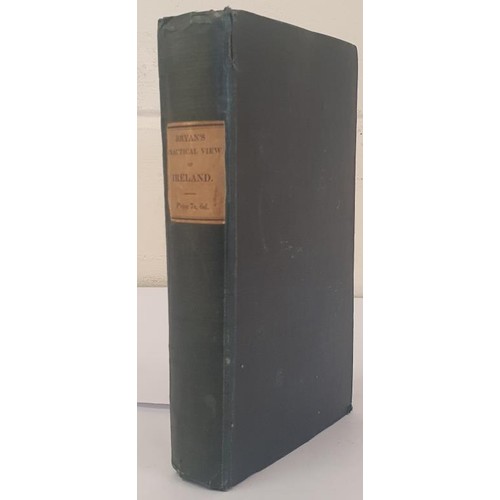 69 - A Practical View of Ireland, from the period of the union; with plans for the permanent relief of he... 