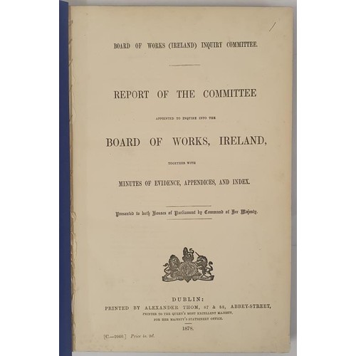 124 - Report of the Commissioners appointed to enquire into the Board of Works Ireland. Dublin. 1878. 291 ... 