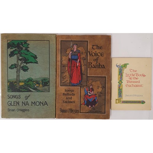 632 - Brian O'Higgins X 3 Titles: The Voice of Banba-Songs,Ballads and Satires,1931; Songs of Glen Na Mona... 