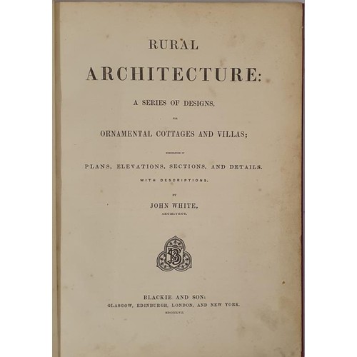 46 - Rural Architecture: A Series Of Designs For Ornamental Cottages And Villas; Exemplified In Plans, Ev... 