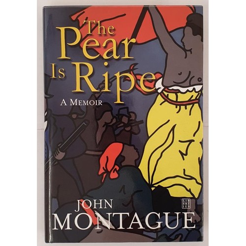 121 - The Pear is Ripe: A Memoir John Montague Published by Liberties Press, Dublin, 2007.SIGNED. No 100 o... 