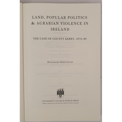 166 - Land, Popular Politics and Agrarian Violence in Ireland. Case of Kerry 1872-86 by Donncha Sean Lucy.... 