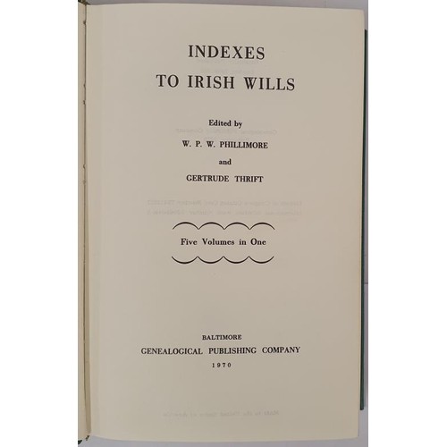 256 - Indexes to Irish Wills edited by Phillimore and Thrift. Baltimore. 1950. All 5 individual volumes pr... 