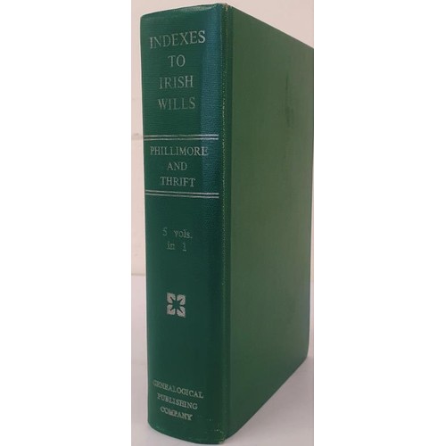 256 - Indexes to Irish Wills edited by Phillimore and Thrift. Baltimore. 1950. All 5 individual volumes pr... 