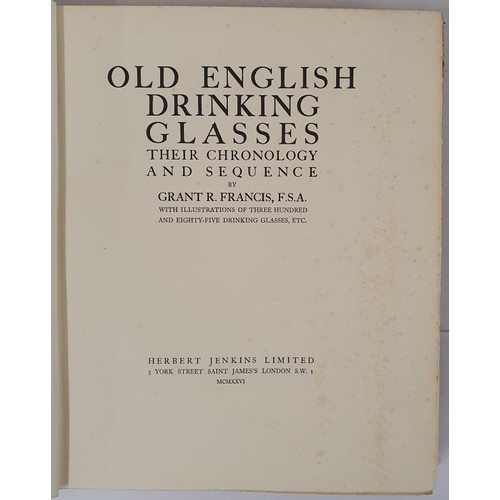 257 - Old English drinking glasses; their chronology and sequence FRANCIS, Grant Richardson. Published by ... 