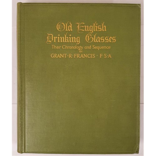 257 - Old English drinking glasses; their chronology and sequence FRANCIS, Grant Richardson. Published by ... 