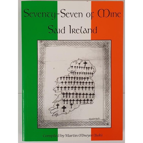 339 - Seventy-seven of Mine Said Ireland. Compiled by Martin O’Dwyer [Bob]. 2006. Privately Publishe... 