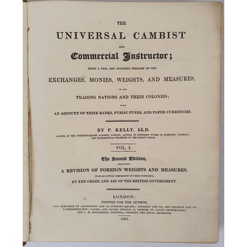 399 - P. Kelly. The Universal Cambist. - A treatise on the Exchanges, Monies, Weights, and Measures of all... 