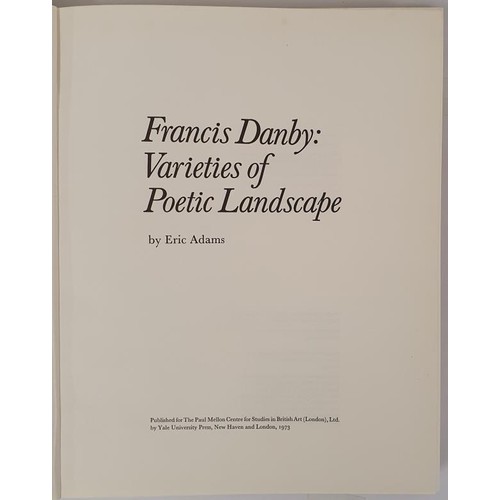 411 - Eric Adams. Francis Danby : Varities of Poetic Landscape. 1973. Quarto. Numerous plates . Attractive... 